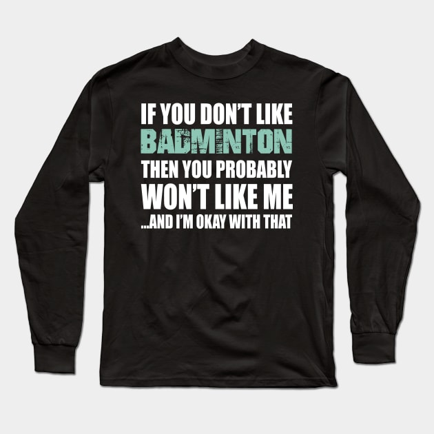 Badminton Funny Gift - If You Don't Like Long Sleeve T-Shirt by divawaddle